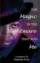 The Magic in the Nightmare that was Me, Foxx Dakoda