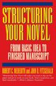 Structuring Your Novel, Meredith Robert C