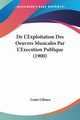 De L'Exploitation Des Oeuvres Musicales Par L'Execution Publique (1900), Gibaux Louis