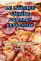 LE LIVRE DE CUISINE COMPLET PEPPERONI, Axelle Royer