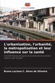 L'urbanisation, l'urbanit, la mtropolisation et leur influence sur la sant, C. Alves de Oliveira Bruno Luciano