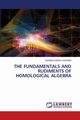 THE FUNDAMENTALS AND RUDIMENTS OF HOMOLOGICAL ALGEBRA, ADESINA ADEBISI SUNDAY