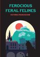 Ferocious Feral Felines, Raw Victoria Frances