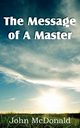 The Message of A Master, McDonald John