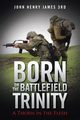 Born on the Battlefield Trinity, John Henry James 3rd