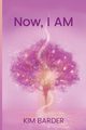 Now, I AM, Barder Kim