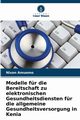 Modelle fr die Bereitschaft zu elektronischen Gesundheitsdiensten fr die allgemeine Gesundheitsversorgung in Kenia, Amuomo Nixon
