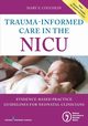 Trauma-Informed Care in the NICU, Coughlin Mary E. RN MS NNP