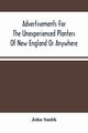 Advertisements For The Unexperienced Planters Of New England Or Anywhere. Or, The Pathway To Erect A Plantation, Smith John
