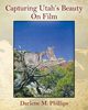 Capturing Utah's Beauty On Film, Phillips Darlene M