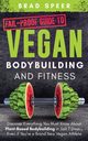 Fail-Proof Guide to Vegan Bodybuilding and Fitness, Speer Brad