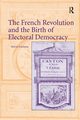 The French Revolution and the Birth of Electoral Democracy, Edelstein Melvin