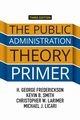 The Public Administration Theory Primer, Frederickson H. George