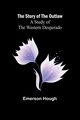 The Story of the Outlaw, Hough Emerson