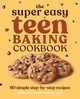 The Super Easy Teen Baking Cookbook, Schotland Marlynn Jayme