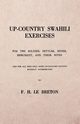 Up-Country Swahili - For the Soldier, Settler, Miner, Merchant, and Their Wives - And for all who Deal with Up-Country Natives Without Interpreters, Breton F. H. Le