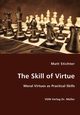 The Skill of Virtue - Moral Virtues as Practical Skills, Stichter Matt