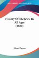 History Of The Jews, In All Ages (1832), Parsons Edward