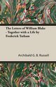 The Letters of William Blake - Together with a Life by Frederick Tatham, Russell Archibald G. B.