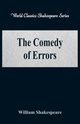 The Comedy of Errors (World Classics Shakespeare Series), Shakespeare William
