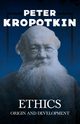 Ethics; Origin and Development, Kropotkin Peter