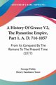 A History Of Greece V2, The Byzantine Empire, Part 1, A. D. 716-1057, Finlay George