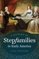 A History of Stepfamilies in Early America, Wilson Lisa