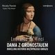 Leonardo da Vinci Dama z gronostajem Burzliwa historia niezwykego obrazu, Pawlak Renata