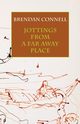 Jottings from a Far Away Place, Connell Brendan