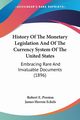 History Of The Monetary Legislation And Of The Currency System Of The United States, Preston Robert E.