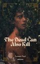 The Dead Can Also Kill, Suneet Paul