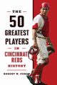 The 50 Greatest Players in Cincinnati Reds History, Cohen Robert W.