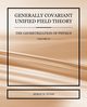 Generally Covariant Unified Field Theory - The Geometrization of Physics - Volume VI, Evans Myron W