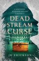 Dead Stream Curse, Erickson J.R.