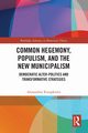 Common Hegemony, Populism, and the New Municipalism, Kioupkiolis Alexandros