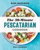 The 30-Minute Pescatarian Cookbook, Colombatto Dani