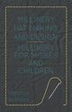 Millinery Hat Making and Design - Millinery for Misses and Children, Various
