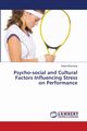 Psycho-social and Cultural Factors Influencing Stress on Performance, Bhardwaj Rekha