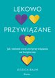 Lkowo przywizane. Jak zmieni swj styl przywizania na bezpieczny., Baum Jessica