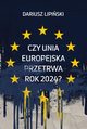 Czy Unia Europejska przetrwa rok 2024??, Lipiski Dariusz