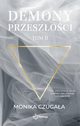 Demony przeszoci. Tom II, Monika Czugaa