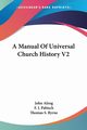 A Manual Of Universal Church History V2, Alzog John