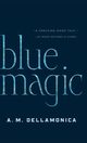 Blue Magic, Dellamonica A. M.
