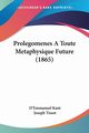 Prolegomenes A Toute Metaphysique Future (1865), Kant D'Emmanuel