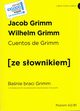 Cuentos de Grimm / Banie braci Grimm z podrcznym sownikiem hiszpasko-polskim poziom A2-B1, Grimm Jacob, Grimm Wilhelm