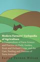 Modern Farmers' Cyclopedia of Agriculture - A Compendium of Farm Science and Practice on Field, Garden, Fruit and Orchard Crops, And the Care, Feeding and Diseases of Farm Animals, Wilcox Earley Vernon