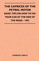 The Caprices Of The Petrol Motor - Basic Tips On How To Fix Your Car At The Side Of The Road - 1902, Rolls Charles S.