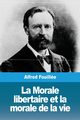 La Morale libertaire et la morale de la vie, Fouille Alfred