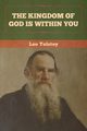 The Kingdom of God Is Within You, Tolstoy Leo