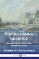 Susquehanna Legends, Shoemaker Henry W.